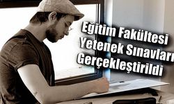 Eğitim Fakültesi Yetenek Sınavları Gerçekleştirildi