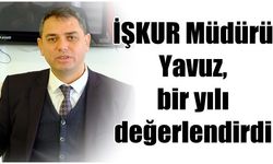 İŞKUR Müdürü Yavuz, bir yılı değerlendirdi