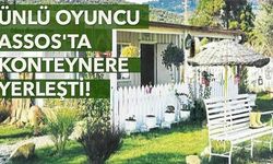 Ünlü oyuncu Assos'ta konteynere yerleşti!