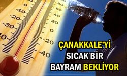 Çanakkale’de bayram sıcak geçecek