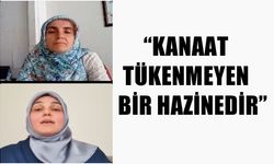 “Kanaat tükenmeyen bir hazinedir”
