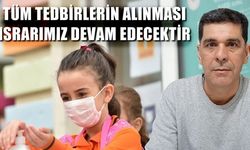'Yüz yüze eğitimin sağlıklı ve güven içinde yürütülebilmesi için tüm tedbirlerin alınması ısrarımız devam edecektir'