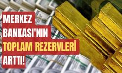 Merkez Bankası'nın toplam rezervleri arttı