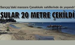 Çanakkale sahillerinde sular çekildi!