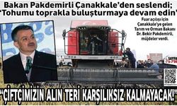 Bakan Pakdemirli Çanakkale’den seslendi; ‘Tohumu toprakla buluşturmaya devam edin'