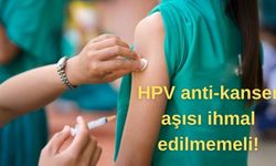 'HPV anti-kanser aşısı ihmal edilmemeli'