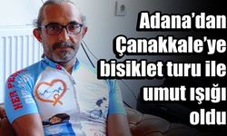 Adana’dan Çanakkale’ye bisiklet turu ile umut ışığı oldu