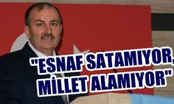 'Esnaf satamadığından dert yanıyor, millet alamıyor'