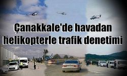 Çanakkale'de havadan helikopterle trafik denetimi