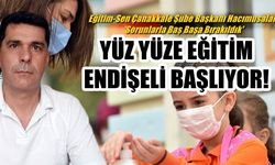 YÜZ YÜZE EĞİTİM ENDİŞELİ BAŞLIYOR! Eğitim-Sen Çanakkale Şube Başkanı Hacımusalar; 'Sorunlarla Baş Başa Bırakıldık' 
