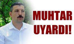 Muhtar Kızoğlu mahalle sakinlerini uyardı!