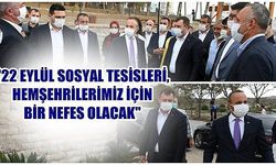 '22 Eylül Sosyal Tesisleri, hemşehrilerimiz için bir nefes olacak'