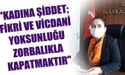 'Kadına şiddet; fikri ve vicdani yoksunluğu zorbalıkla kapatmaktır' (VİDEO)