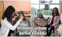 Ortodonti uzmanı göreve başladı