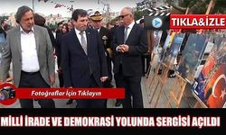 Milli İrade ve Demokrasi Yolunda Sergisi Açıldı