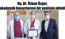 Op. Dr. Özkan Özger, akademik başarılarına bir yenisini ekledi