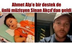 Ahmet Alp’e bir destek de ünlü müzisyen Sinan Akçıl’dan geldi