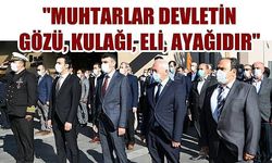 'Muhtarlar devletin gözü, kulağı, eli, ayağıdır'