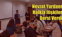 Nevzat Yurdaer Halkla İlişkiler Dersi Verdi 