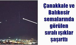 Çanakkale ve Balıkesir semalarında görülen sıralı ışıklar şaşırttı (VİDEO)