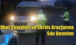 Okul Çevreleri ve Servis Araçlarına Sıkı Denetim