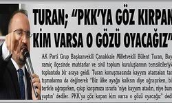 “PKK’YA GÖZ KIRPAN KİM VARSA O GÖZÜ OYACAĞIZ”