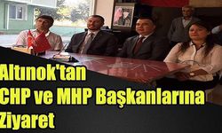 Altınok'tan CHP ve MHP Başkanlarına Ziyaret