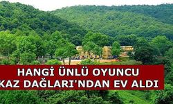 Kaz Dağları'nda ev aldı