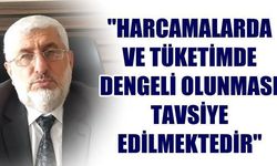 'Harcamalarda ve tüketimde dengeli olması tavsiye edilmektedir'