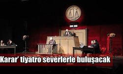 ‘Karar’ tiyatroseverlerle buluşacak 