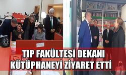 Tıp Fakültesi Dekanı kütüphaneyi ziyaret etti  