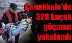 Çanakkale'de 328 kaçak göçmen yakalandı