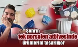 Şehrin tek porselen atölyesinde tasarım, ürünle buluşuyor