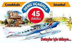 Çanakkale-İstanbul Deniz Uçağı Seferleri Başlıyor!