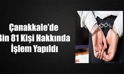 Çanakkale’de bin 81 kişi hakkında işlem yapıldı