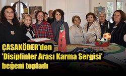 ÇASAKÖDER'den 'Disiplinler Arası Karma Sergisi' beğeni topladı