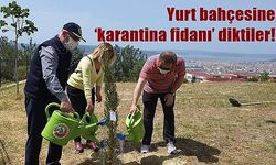 Yurt bahçesine ‘karantina fidanı’ diktiler!