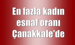 En fazla kadın esnaf oranı Çanakkale'de