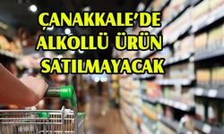 Çanakkale’de alkollü ürün satılmayacak