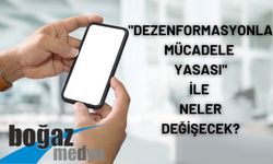   DEZENFORMASYONLA MÜCADELE YASASI İLE NELER DEĞİŞECEK?