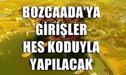 Bozcaada'ya girişler, HES koduyla yapılacak