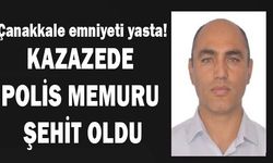 Çanakkale emniyeti yasta! Hastanede şehit oldu