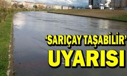 DİKKAT! ‘ŞARIÇAY TAŞABİLİR’