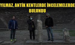 Yılmaz, antik kentlerde incelemelerde bulundu