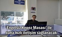 ‘Engelsiz Kepez Masası’ ile daha hızlı iletişim sağlanacak