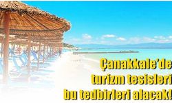 Çanakkale’de turizm tesisleri bu tedbirleri alacak!