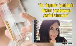 'Su dışında içtiğimiz hiçbir şey suyun yerini almıyor'