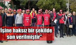 “İşine haksız bir şekilde son verilmiştir”  