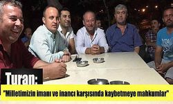 Turan: "Milletimizin imanı ve inancı karşısında kaybetmeye mahkumlar"?