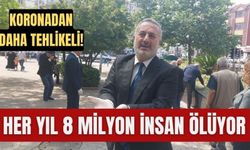 Koronadan daha tehlikeli: Her yıl 8 milyon insan ölüyor